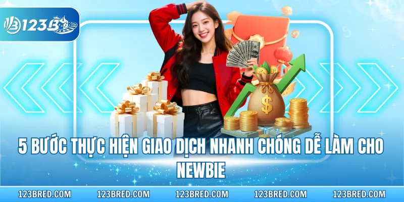 5 bước thực hiện giao dịch nhanh chóng dễ làm cho Newbie