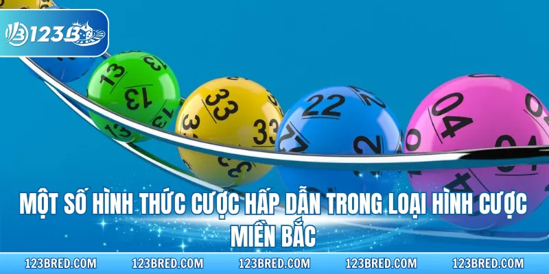 Một số hình thức cược hấp dẫn trong loại hình cược miền Bắc